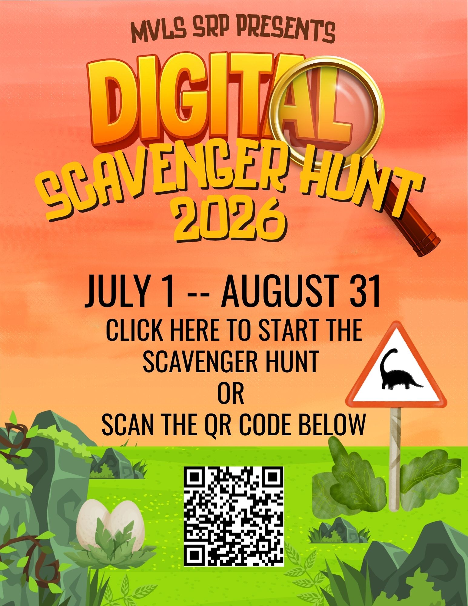 MVLS SRP Presents Digital Scavenger Hunt 2026 July 1- August 31 Click here to start the scavenger hunt or scan the QR code below promo flyer with a bright gradient orange color and large gold lettering. A magnifying glass is exploring the word digital and there is a red bordered triangle dinosaur crossing sign in the bottom right corner.